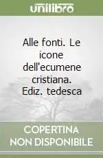 Compra Adesso Alle fonti. Le icone dell‘ecumene cristiana. Ediz. tedesca