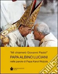 Mi chiamerò Giovanni Paolo papa Albino Luciani Reso Gratuito