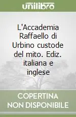 L‘Accademia Raffaello di Urbino custode del mito. Ediz. italiana e inglese Compra Oggi Stesso