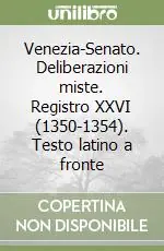 Offerta Limitata Venezia-Senato. Deliberazioni miste. Registro XXVI (1350-1354). Testo latino a fronte