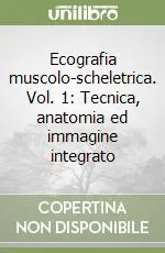 Ecografia muscolo-scheletrica. Vol. 1 Tecnica, anatomia ed immagine integrato Economico
