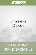 Subito Disponibile Il miele di Chopin