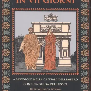 Tutta Roma in VII giorni. A passeggio nella capitale dell‘impero con una guida dell‘epoca Occasione Imperdibile
