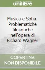 Must-Have Musica e Sofia. Problematiche filosofiche nell‘opera di Richard Wagner