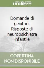 Domande di genitori. Risposte di neuropsichiatra infantile Professionale