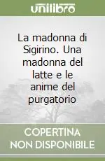 La madonna di Sigirino. Una madonna del latte e le anime del purgatorio Ordina Subito