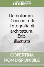 Reso Gratuito Demoliamoli. Concorso di fotografia di architettura. Ediz. illustrata