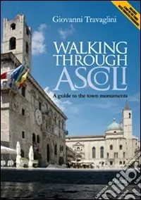 Non Perdere Walking through Ascoli. A guide to the town momuments