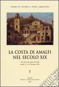 La Costa di Amalfi nel secolo XIX. Atti del Convegno di studi (Amalfi, 13-15 dicembre 2001) Compra Oggi Stesso