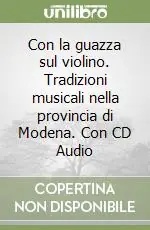 Con la guazza sul violino. Tradizioni musicali nella provincia di Modena. Con CD Audio Saldi