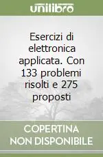 Esercizi di elettronica applicata. Con 133 problemi risolti e 275 proposti Più Venduto
