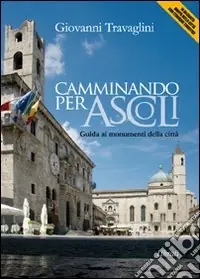 Di Tendenza Camminando per Ascoli. Guida ai momumenti della città