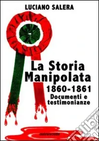La storia manipolata 1860-61. Documenti e testimonianze Nuova Collezione