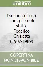 Offerta Lampo Da contadino a consigliere di stato. Federico Ghisletta (1907-1989)