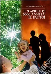 Il 9 Aprile di 6000 anni fa. Il fatto! Pagamento Sicuro