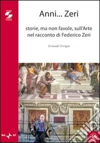Acquista Ora Anni zeri. Storie, ma non favole, sull‘arte nel racconto di Federico Zeri