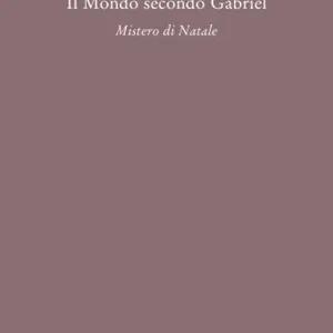 Il mondo secondo Gabriel. Mistero di natale Soddisfatti O Rimborsati