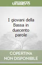 I giovani della Bassa in duecento parole Vendita Finale