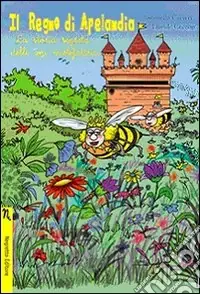 Il regno di Apelandia. La storia segreta delle api mielefattrici. Ediz. illustrata Compra Adesso