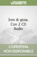 Inni di gioia. Con 2 CD Audio Promozione Esclusiva