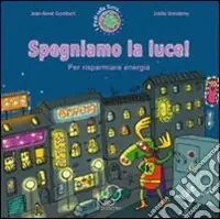 Spegniamo la luce! Per risparmiare energia. Ediz. illustrata Ordina Subito
