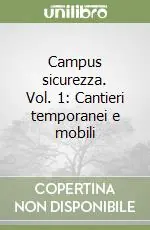 Campus sicurezza. Vol. 1 Cantieri temporanei e mobili Spedito Oggi