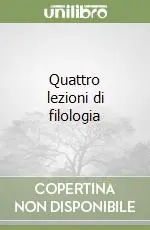 Quattro lezioni di filologia Compra Online