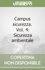 Offerta Limitata Campus sicurezza. Vol. 4 Sicurezza ambientale