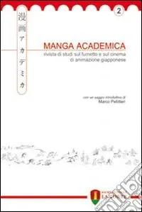 Manga Academica. Rivista di studi sul fumetto e sul cinema di animazione giapponese (2009). Vol. 2 Reso Gratuito