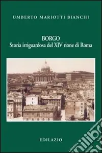 Promozione Esclusiva Borgo. Storia irriguardosa del XIV rione di Roma