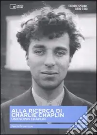 Alla ricerca di Charlie Chaplin. Unknown Chaplin. Con DVD Vendita Finale