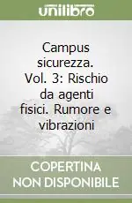 Vendita Finale Campus sicurezza. Vol. 3 Rischio da agenti fisici. Rumore e vibrazioni