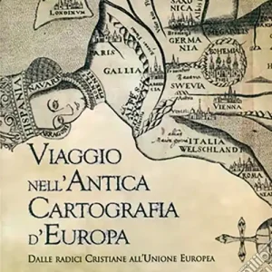 Cartografia d‘Europa. Dalle radici cristiane all‘Unione Europea Compra Oggi Stesso