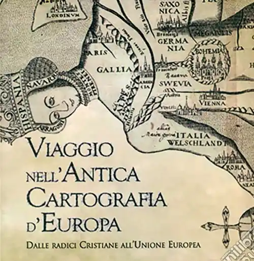 Cartografia d‘Europa. Dalle radici cristiane all‘Unione Europea Compra Oggi Stesso
