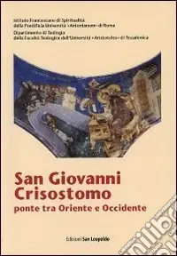 San Giovanni Crisostomo, ponte tra Oriente e Occidente Spedizione Espresso