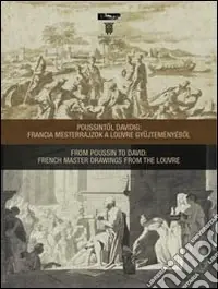 Ordina Subito From Poussin to David french master drawings from the Louvre. Ediz. multilingue