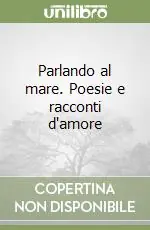 Parlando al mare. Poesie e racconti d‘amore Promo Stagionale
