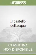 Non Perdere Il castello dell‘acqua