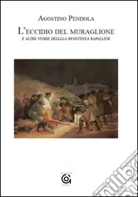 L‘eccidio del muraglione e altre storie della Resistenza rapallese Offerta Speciale