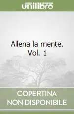 Allena la mente. Vol. 1 Acquista Ora