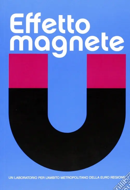 Effetto magnete. Un laboratorio per l‘ambito metropolitano della euroregione Compra Online