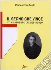 Il segno che vince. Vita e pensiero di Luigi Sturzo Più Venduto
