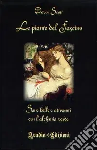 Consegna Rapida Le piante del fascino. Sane, belle e attraenti con l‘alchimia verde