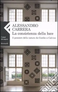 La Consistenza della luce. Il pensiero della natura da Goethe a Calvino Reso Gratuito