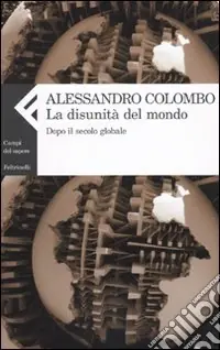 La disunità del mondo. Dopo il secolo globale Prezzo Ridotto