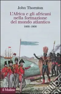 Consegna Rapida L‘Africa e gli africani nella formazione del mondo atlantico. 1400-1800