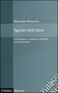 Spettri dell‘altro. Letteratura e razzismo nell‘Italia contemporanea Nuovo Arrivo
