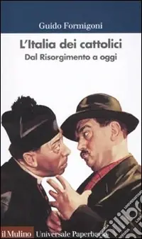 L‘Italia dei cattolici. Dal Risorgimento a oggi Prezzo Basso