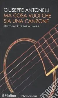 Ma cosa vuoi che sia una canzone. Mezzo secolo di italiano cantato Prezzo Basso