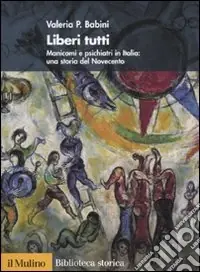 Offerta Del Giorno Liberi tutti. Manicomi e psichiatri in Italia una storia del Novecento